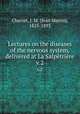 Lectures on the diseases of the nervous system, delivered at La Salptrire. v.2, Charcot, J. M. (Jean Martin), 1825-1893 