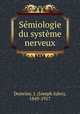 Semiologie du systeme nerveux, Dejerine, J. (Joseph Jules), 1849-1917 