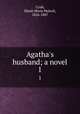 Agatha`s husband; a novel. 1, Craik, Dinah Maria Mulock, 1826-1887 