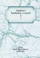 Agatha`s husband; a novel. 2, Craik, Dinah Maria Mulock, 1826-1887 