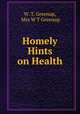 Homely Hints on Health, W. T. Greenup, Mrs W T Greenup 
