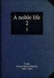 A noble life. 2, Craik, Dinah Maria Mulock, 1826-1887 