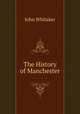 The History of Manchester., John Whitaker 