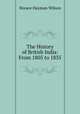 The History of British India: From 1805 to 1835, Horace Hayman Wilson 