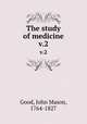 The study of medicine. v.2, Good, John Mason, 1764-1827 