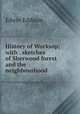 History of Worksop; with . sketches of Sherwood forest and the neighbourhood, Edwin Eddison 