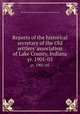 Reports of the historical secretary of the Old settlers` association of Lake County, Indiana. yr. 1901-05, Old settler and historical association of Lake County, Ind 