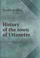 History of the town of Uttoxeter, Francis Redfern 