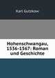 Hohenschwangau, 1536-1567: Roman und Geschichte, Gutzkow Karl 