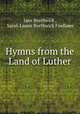 Hymns from the Land of Luther, Jane Borthwick , Sarah Laurie Borthwick Findlater 