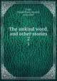 The unkind word, and other stories. 2, Craik, Dinah Maria Mulock, 1826-1887 