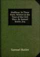 Hudibras: In Three Parts. Written in the Time of the Civil Wars. By Samuel Butler, Esq, Butler Samuel 