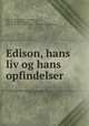 Edison, hans liv og hans opfindelser, Dahl, Kristian, 1861-1934,Dickson, W. K.-L. (William Kennedy-Laurie), 1860-1935. Life and inventions of Thomas Alva Edison 