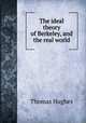 The ideal theory of Berkeley, and the real world, Hughes, Thomas 