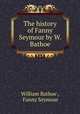 The history of Fanny Seymour by W. Bathoe., William Bathoe , Fanny Seymour 
