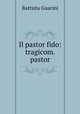 Il pastor fido: tragicom. pastor, Battista Guarini 