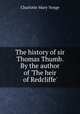 The history of sir Thomas Thumb. By the author of 