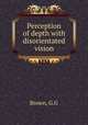 Perception of depth with disorientated vision, G.G. Brown 