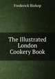 The Illustrated London Cookery Book, Frederick Bishop 