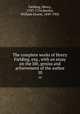 The complete works of Henry Fielding, esq., with an essay on the life, genius and achievement of the author. 10, Fielding, Henry, 1707-1754,Henley, William Ernest, 1849-1903 