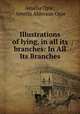 Illustrations of lying, in all its branches: In All Its Branches, Amelia Opie, Ameila Alderson Opie 