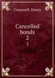 Cancelled bonds. 2, Cresswell, Henry 
