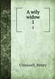 A wily widow. 1, Cresswell, Henry 