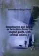Imagination and fancy; or Selections from the English poets, with critical notices &c, James Henry Leigh Hunt 