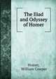 The Iliad and Odyssey of Homer, Homer, William Cowper 