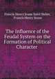 The Influence of the Feudal System on the Formation of Political Character ., Francis Henry Jeune Saint Helier, Francis Henry Jeune 