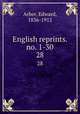 English reprints. no. 1-30. 28, Arber, Edward, 1836-1912 