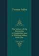 The history of the University of Cambridge, and of Waltham abbey. With The ., Fuller Thomas 