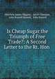 Is Cheap Sugar the Triumph of Free Trade?: A Second Letter to the Rt. Hon ., Matthew James Higgins , Jacob Omnium, John Russell Russell, John Russell 