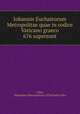 Iohannis Euchaitorum Metropolitae quae in codice Vaticano graeco 676 supersunt, John, Mauropus Metropolitan of Euchaita John 