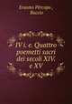 IV i. e. Quattro poemetti sacri dei secoli XIV. e XV., Erasmo Percopo 