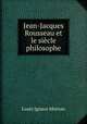 Jean-Jacques Rousseau et le siecle philosophe, Louis Ignace Moreau 
