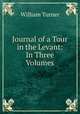 Journal of a Tour in the Levant: In Three Volumes, William Turner 