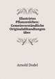 Illustrirtes Pflanzenleben: Gemeinverstandliche Originalabhandlungen uber ., Arnold Dodel 