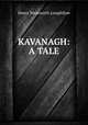 KAVANAGH: A TALE., Henry Wadsworth Longfellow 