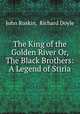 The King of the Golden River Or, The Black Brothers: A Legend of Stiria, John Ruskin, Richard Doyle 
