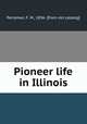 Pioneer life in Illinois, Perryman, F. M., 1836- [from old catalog] 