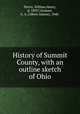History of Summit County, with an outline sketch of Ohio, Perrin, William Henry, d. 1892?,Graham, A. A. (Albert Adams), 1848- 