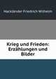 Krieg und Frieden: Erzahlungen und Bilder, Hacklander Friedrich Wilhelm 