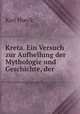 Kreta. Ein Versuch zur Aufhellung der Mythologie und Geschichte, der ., Karl Hoeck 