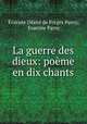 La guerre des dieux: poeme en dix chants, Evariste Desire de Forges Parny 