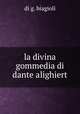 la divina gommedia di dante alighiert, Di G. Biagioli 