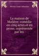 La maison de Moliere: comedie en cinq actes et en prose; representee par les ., Mercier Louis-Sebastien 