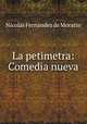 La petimetra: Comedia nueva, Nicolas Fernandez de Moratin 