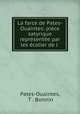 La farce de Pates-Ouaintes: piece satyrique representee par les ecolier de l ., Pates-Ouaintes, T . Bonnin 