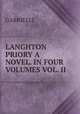 LANGHTON PRIORY A NOVEL. IN FOUR VOLUMES VOL. II, Gabrielli 